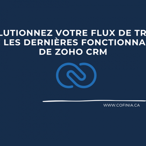 Révolutionnez votre flux de travail avec les dernières fonctionnalités de Zoho CRM