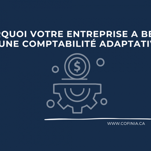 Pourquoi votre entreprise a besoin d’une comptabilité adaptative